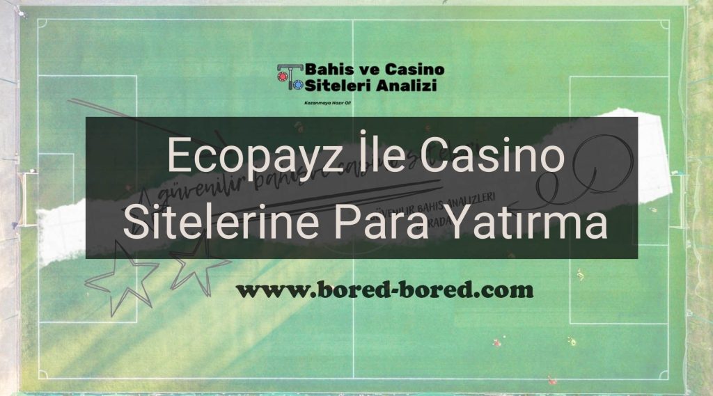 Ecopayz İle Casino Sitelerine Para Yatırma