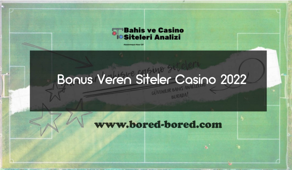 Bonus Veren Siteler Casino 2022